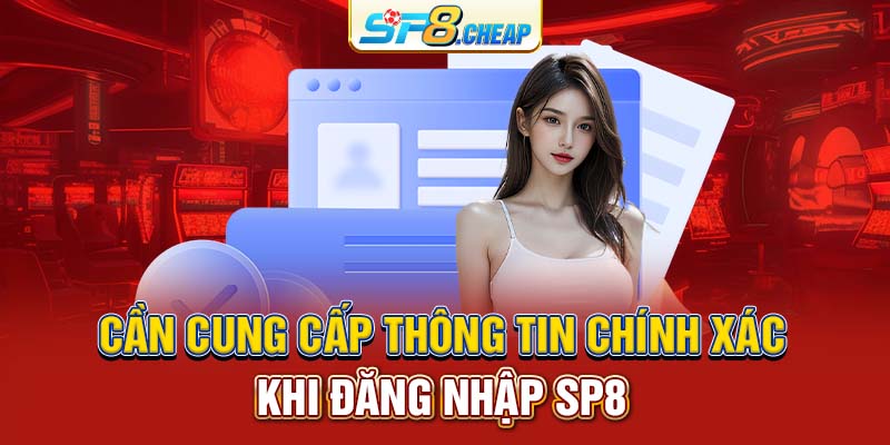 Cần cung cấp thông tin chính xác khi đăng nhập SP8