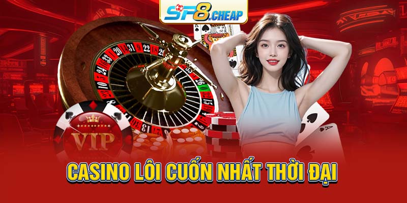 Casino lôi cuốn nhất thời đại