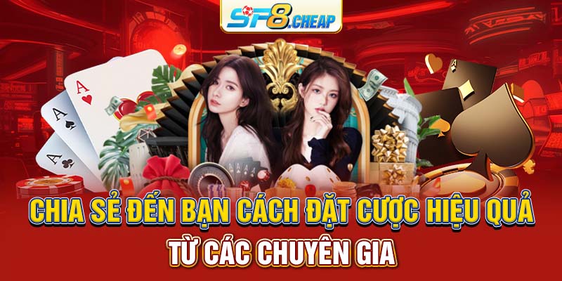 Chia sẻ đến bạn cách đặt cược hiệu quả từ các chuyên gia