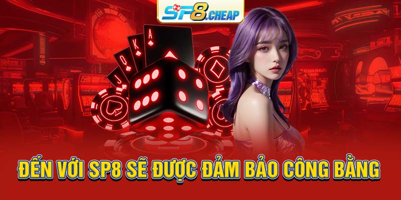 Đến với SP8 sẽ được đảm bảo công bằng