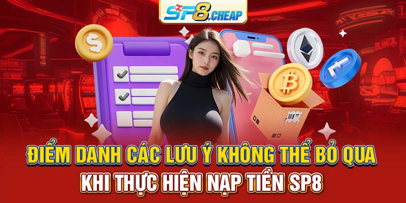 Điểm danh các lưu ý không thể bỏ qua khi thực hiện nạp tiền SP8