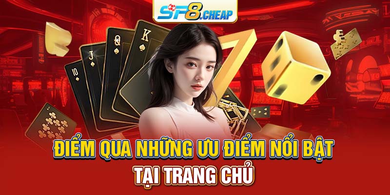 Điểm qua những ưu điểm nổi bật tại trang chủ