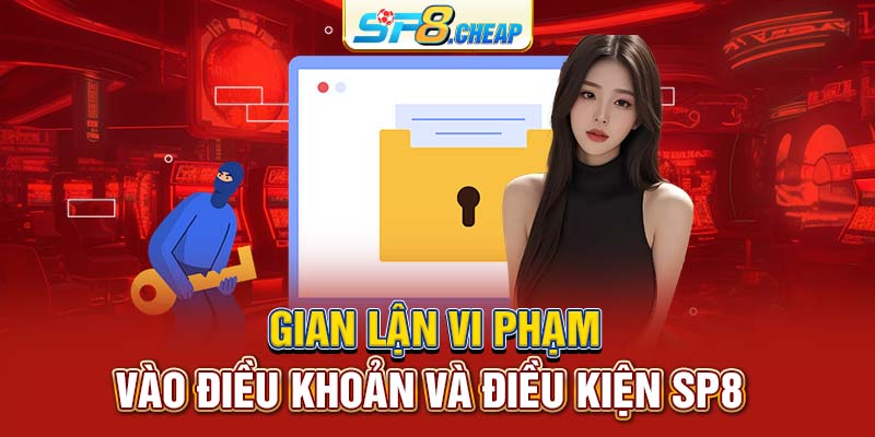 Gian lận vi phạm vào điều khoản và điều kiện SP8 