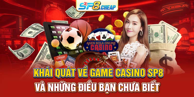 Khái quát về game casino SP8 và những điều bạn chưa biết