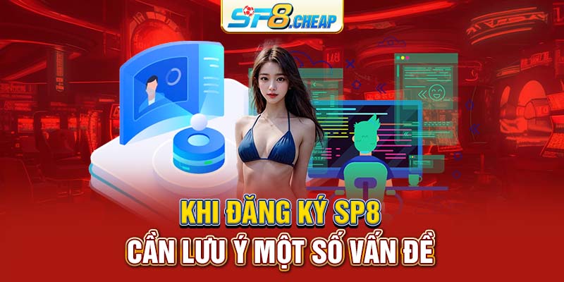 Khi đăng ký SP8 cần lưu ý một số vấn đề