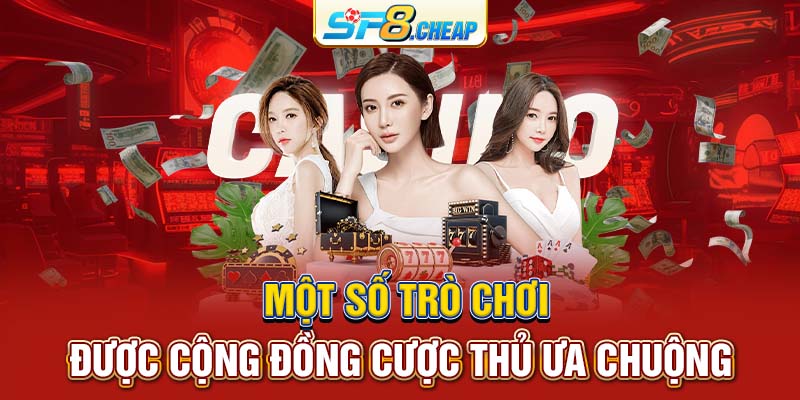 Một số trò chơi được cộng đồng cược thủ ưa chuộng