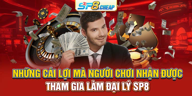 Những cái lợi mà người chơi nhận được tham gia làm đại lý SP8