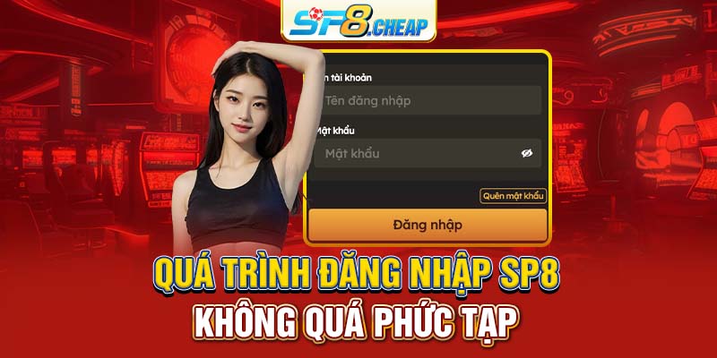 Quá trình đăng nhập SP8 không quá phức tạp