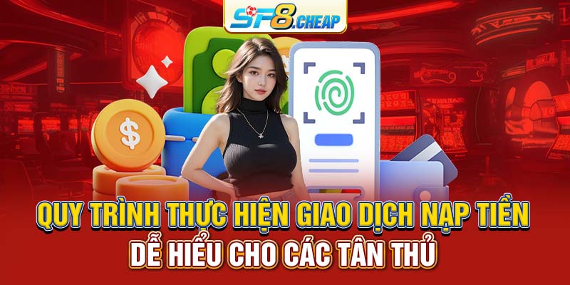 Quy trình thực hiện giao dịch nạp tiền dễ hiểu cho các tân thủ