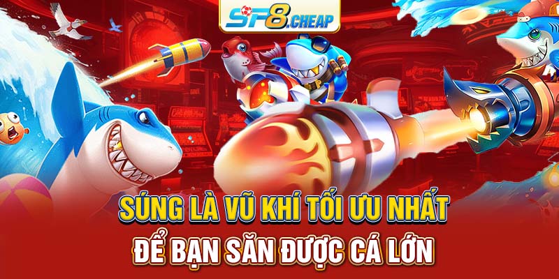 Súng là vũ khí tối ưu nhất để bạn săn được cá lớn