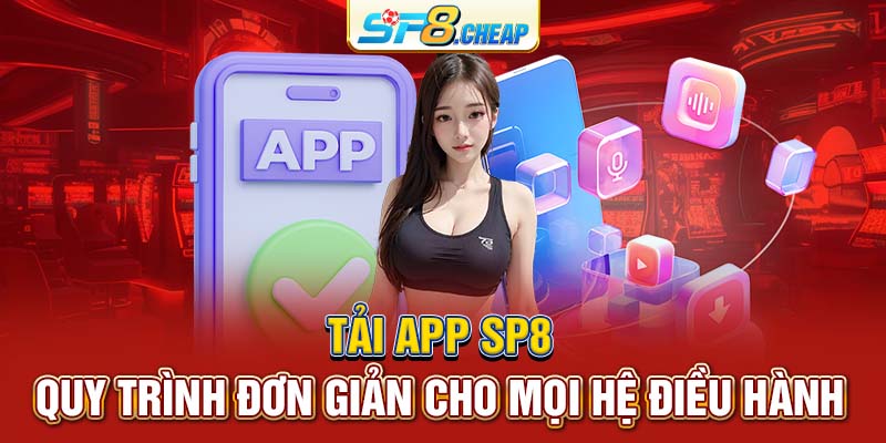 Tải app SP8 trên mọi hệ điều hành cho người mới bắt đầu