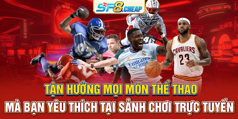 Tận hưởng mọi môn thể thao mà bạn yêu thích tại sảnh chơi trực tuyến