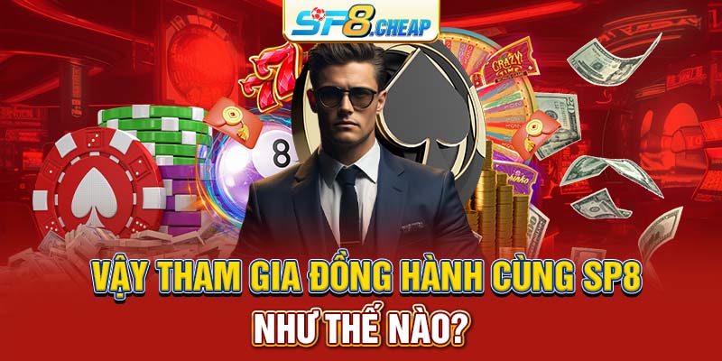 Vậy tham gia đồng hành cùng SP8 như thế nào?