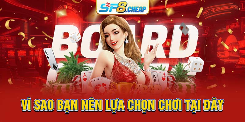 Vi sao bạn nên lựa chọn chơi tại đây