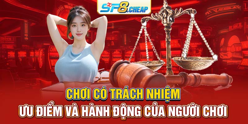 Chơi Có Trách Nhiệm | Ưu Điểm Và Hành Động Của Người Chơi