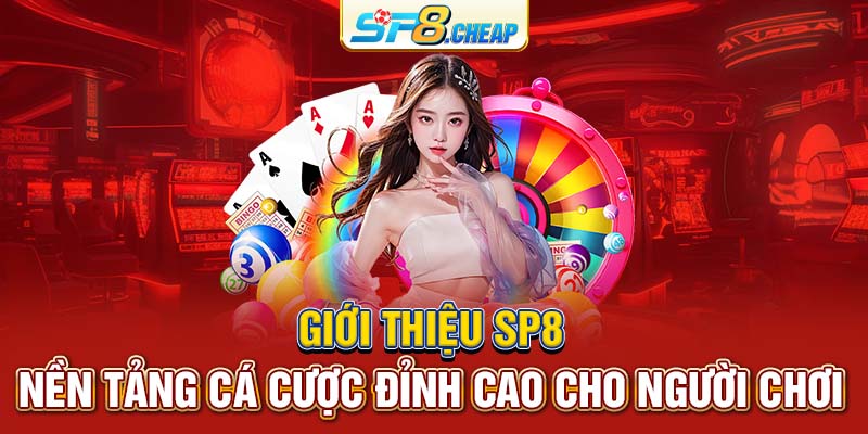 Giới thiệu SP8 - Nền tảng cá cược đỉnh cao cho người chơi