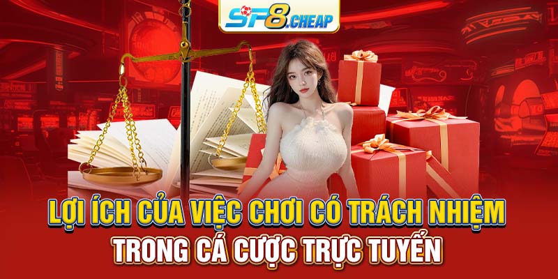 Lợi ích của việc chơi có trách nhiệm trong cá cược trực tuyến