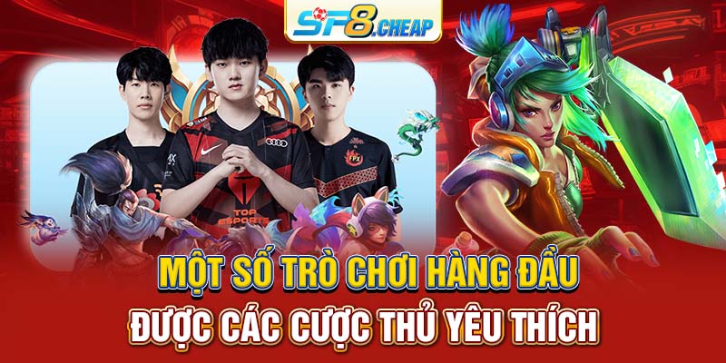 Một số trò chơi hàng đầu được các cược thủ yêu thích