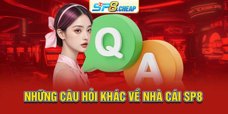 Những câu hỏi khác về nhà cái SP8