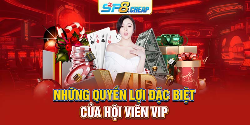 Những quyền lợi đặc biệt của hội viên VIP