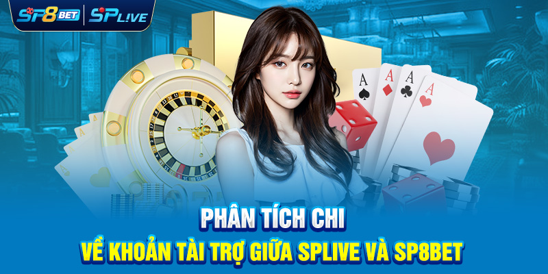 Phân Tích Chi Tiết Về Khoản Tài Trợ Giữa Splive và SP8bet