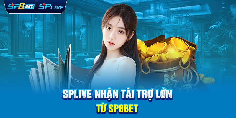 Splive Nhận Tài Trợ Lớn Từ SP8bet