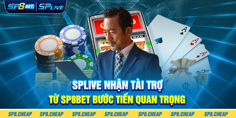 Splive Nhận Tài Trợ Từ SP8bet Bước Tiến Quan Trọng